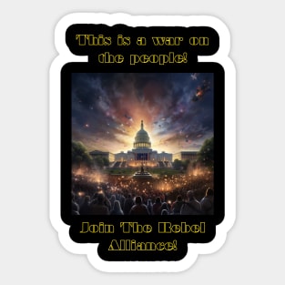 This is a war on the people! Join The Rebel Alliance! Sticker